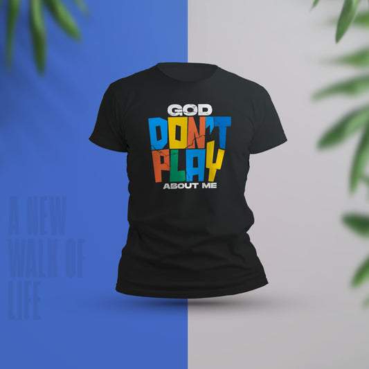 God Don't Play About Me T-Shirt A